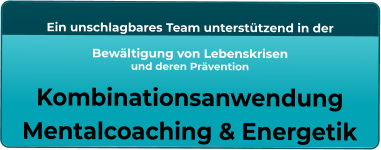 Ein unschlagbares Team unterstützend in der   Bewältigung von Lebenskrisen und deren Prävention  Kombinationsanwendung Mentalcoaching & Energetik